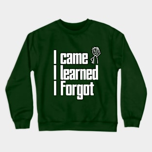 I came, I learned, I forgot Crewneck Sweatshirt